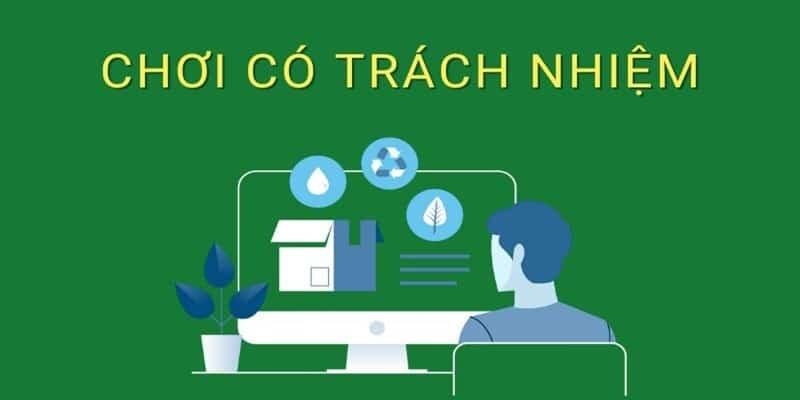 Chơi có trách nhiệm yêu cầu bạn phải trên 18 tuổi theo quy định