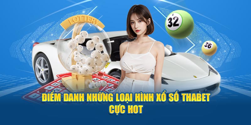 Điểm danh những loại hình xổ số Thabet cực hot