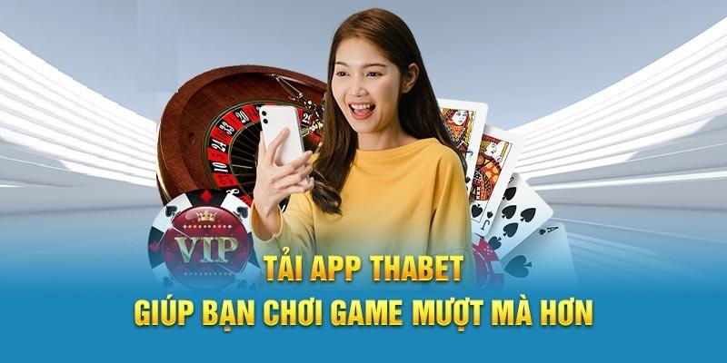 Tải app Thabet để nhận dịch vụ đặc biệt không thể bỏ lỡ từ nhà cái