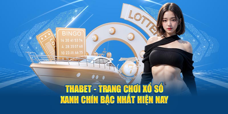 Thabet - Trang chơi xổ số xanh chín bậc nhất hiện nay